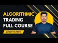 Algorithmic Trading Complete Course – Full 22+ Hours Masterclass (Beginner to Expert) | FREE Course