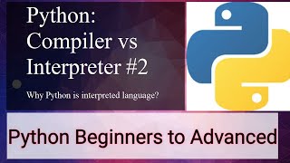 Python : Interpreter vs Compiler 2 || Beginners to Advanced Series 2021