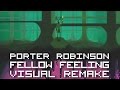 Porter Robinson - Fellow Feeling【ＶＩＳＵＡＬ ＲＥＭＡＫＥ】