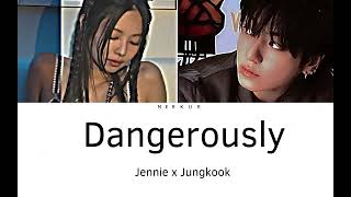 Dangerously (BLACKPİNK) Jennie x Jungkook (BTS) kpop ai cover (Lyrics)