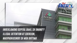 Inireklamong ospital dahil sa umano'y illegal detention at coercion, nakipagkasundo sa mga biktima