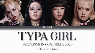 BLACKPINK 'Typa Girl' Lyrics (COACHELLA ver) (블랙핑크 Typa Girl 가사) (Color Coded Lyrics)