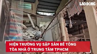 Hiện trường vụ sập sàn bê tông tòa nhà ở trung tâm TPHCM | Báo Lao Động