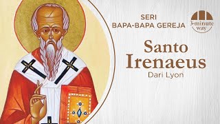 SERI BAPA-BAPA GEREJA: ST. IRENEUS DARI LYON