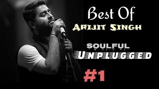 Arijit Singh | Unplugged | Best Of Arijit Singh Unplugged | #1 | Soulful | Reprise | Live | 2018