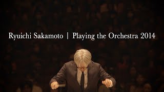 Ryuichi Sakamoto | Playing the Orchestra 2014 - Trailer【WOWOW】