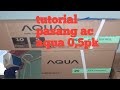 tutorial pemasangan AC baru AQUA 0,5PK