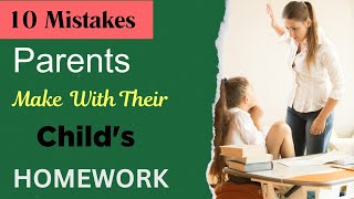 10 Mistakes Parents Make With Their Child's Homework!