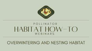 Pollinator Habitat How-To: Overwintering and Nesting Habitat