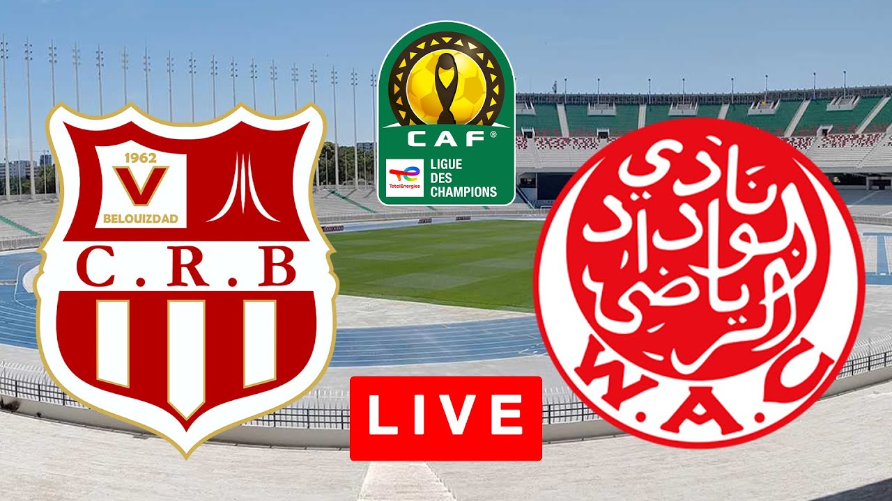 CRB – WAC (Belouizdad – Casablanca) : Chaîne Pour Voir Le Match En ...