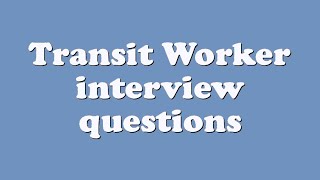Transit Worker interview questions