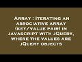 Array : Iterating an associative array (key/value pair) in javascript with jQuery, where the values