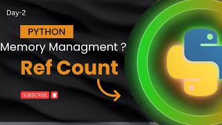 Memory management , Ref count and Garbage Collection in python