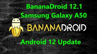 مراجعة الروم المعدل Review Rom BananaDroid 12.1 Samsung Galaxy A50 Android 12 Update