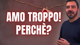 Amo TROPPO! Perchè? La COMPIACENZA non è amore