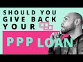 Paycheck Protection Program Loan Forgiveness | SHOULD YOU GIVE BACK THE MONEY?