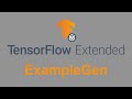 Tensorflow Extended: Explained - ExampleGen