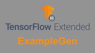 Tensorflow Extended: Explained - ExampleGen