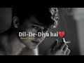 dil de diya hain slowed reverb the perfect song for a broken heart