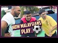 How Malaysians play Football 大马人如何踢球