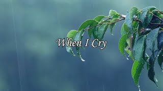 When I Cry / Minus One with lyrics