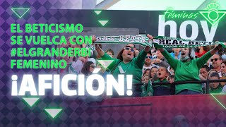 ¡Y el beticismo se volcó en #ElGranDerbi femenino! 🙌🏼💚