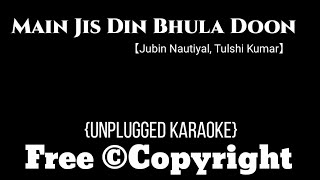 Main Jis Din Bhula Doon | Unplugged Karaoke | Jubin Nautiyal, Tulsi Kumar |