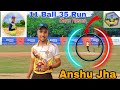 The Match Finisher 🏏 (Anshu Jha) || 11 Ball 35 Run In Quarter Final || Anshu Jha On Fire 🔥||