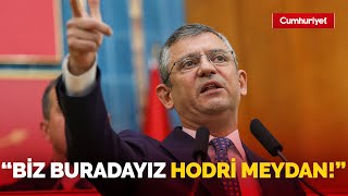 Özgür Özel kürsüden meydan okudu: Biz buradayız, hodri meydan...