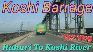 Itahari to Koshi River Road Vlog/ Koshi Barrage/ #EastwestHighway #balenshah #krishnakhatri #tk2vlog