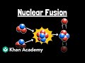 Nuclear fusion | Physics | Khan Academy