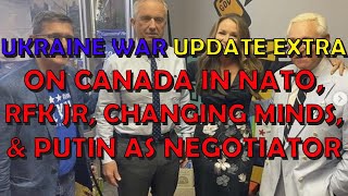 Ukraine War Upd. EXTRA (20240520): Canada in NATO, RFK Jr, Putin as Negotiator, & Changing Minds