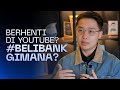 Berhenti di Youtube? #BeliBank?