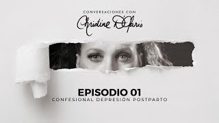 Conversaciones con Christine D'Clario - Episodio 01 - Confesional Depresión Postparto