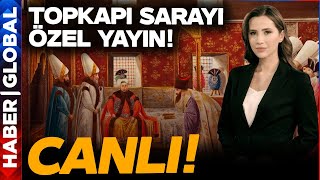 CANLI | ÖZEL YAYIN: Dilara Sayan İle Sıra Dışı Gündem Topkapı Sarayı'nda!