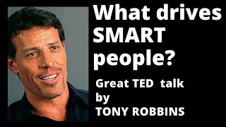 What drives smart people? - Great TED talk by Tony Robbins