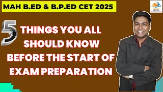 MAH B.ED CET \u0026 B.P. ED CET 2025 I 5 things you all should know before the start of exam preparation.