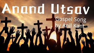 Anand Utsav | Anil Kant | 2019 Christian Song | Satsang | HIndi Gospel