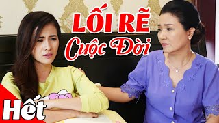 Lối Rẽ Cuộc Đời - Tập Cuối | Phim Bộ Tâm Lý Tình Cảm Việt Nam Mới Hay Nhất