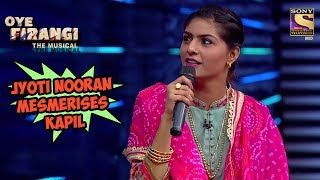 Jyoti Nooran Mesmerises Kapil | Oye  Firangi - The Musical Special