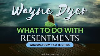 Wayne Dyer & Tao Te Ching Wisdom ~ How To Deal With Resentments