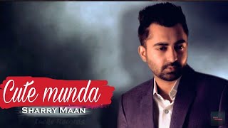 Cute munda (full song) by sharry maan | film by Parmish verma
