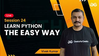Learn Python The Easy Way - Session 25 | Vivek Kumar | GeeksforGeeks Python