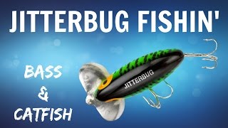 Jitterbug Fishing: Bass \u0026 Catfish