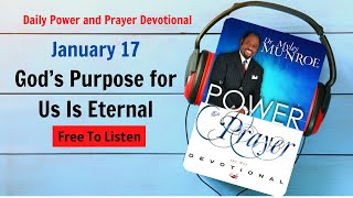 January 17 - God’s Purpose for Us Is Eternal - POWER PRAYER By Dr. Myles Munroe