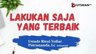 LIVE Lakukan Saja Yang Terbaik - Ust. Rizal Yuliar Putrananda, Lc.