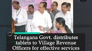 Telangana Govt. distributes tablets to Village Revenue Officers for effective services - ANI News