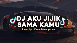 DJ AKU JIJIK SAMA KAMU SPEED UP + REVERB MENGKANE VIRAL TIKTOK