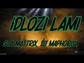 Soa Mattrix, DJ Maphorisa - Idlozi Lami