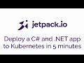Deploy a C# and #dotNET app to #Kubernetes in 5 minutes with #Jetpack